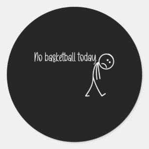 Pegatina Redonda Divertido amante del baloncesto Sin Baloncesto Hoy