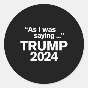 Pegatina Redonda Divertido Como Estaba Diciendo Trump 2024 Para Pre