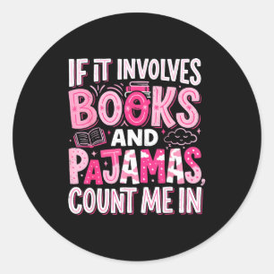 Pegatina Redonda Divertido si involucra libros y pijamas lectura de