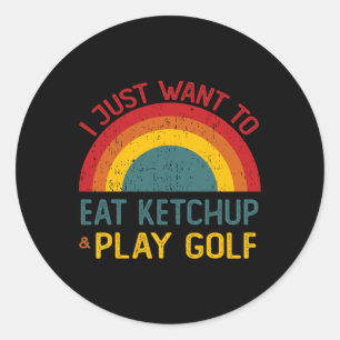 Pegatina Redonda Divertido solo quiero comer ketchup y jugar golf n