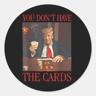 Pegatina Redonda Divertido Trump, no tienes las tarjetas