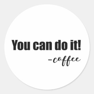 Pegatina Redonda Divertido y caprichoso "You Can Do It - coffee"