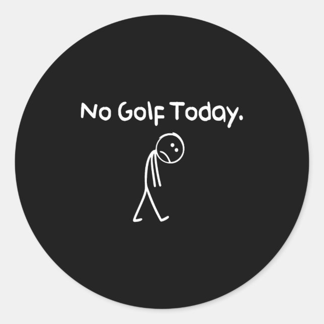 Pegatina Redonda Diviértete No Golf Hoy Triste Stickman Golfista Go (Anverso)