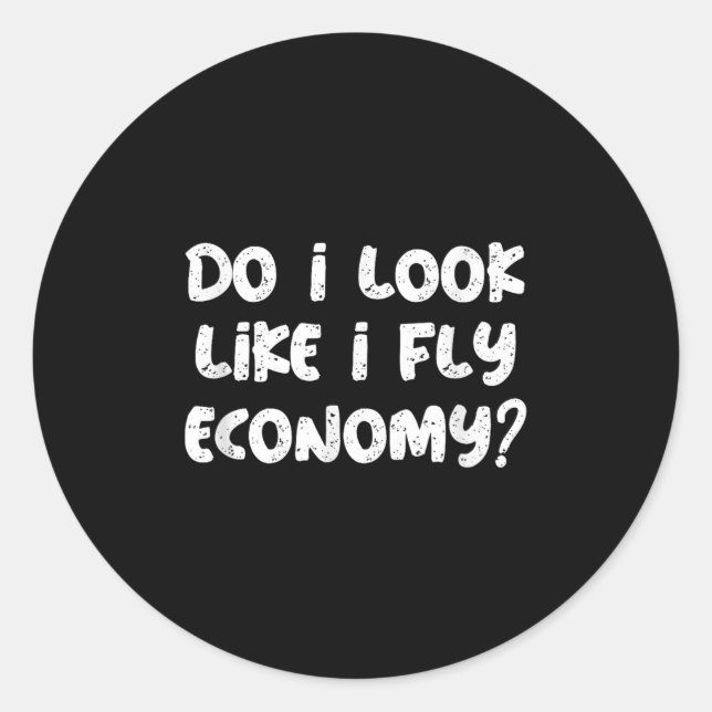 Pegatina Redonda Do I Look Like I Fly Economy Funny Traveler Quotes (Anverso)
