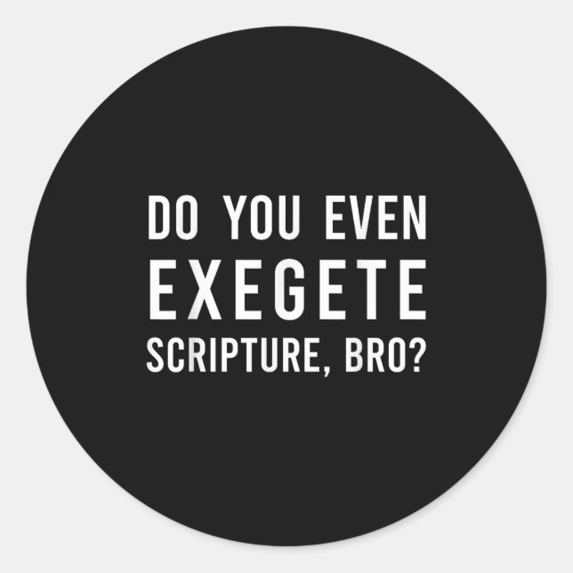 Pegatina Redonda Do You Even Exegete Scripture Bro Funny Bible Nerd (Anverso)