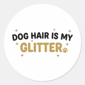 Pegatina Redonda Dog Hair Is My Glitter Sticker