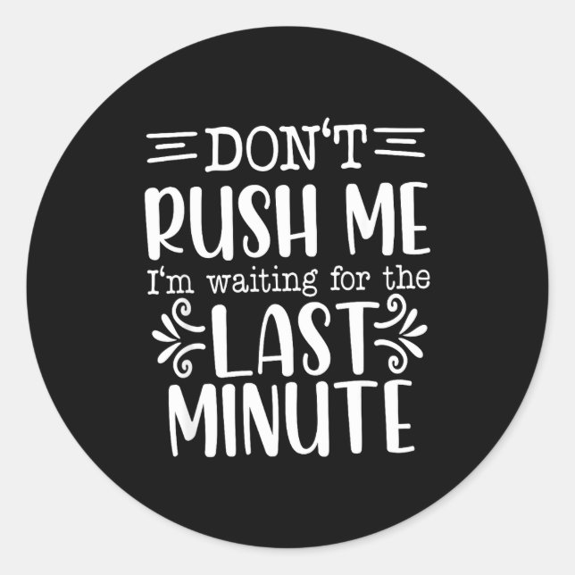 Pegatina Redonda Don’t Rush Me, Sarcastic Quotes Funny  (Anverso)