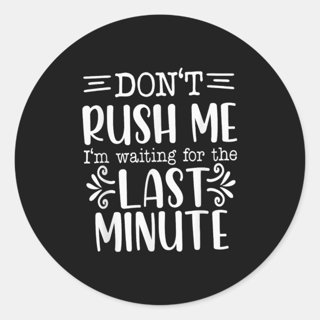 Pegatina Redonda Don’t Rush Me, Sarcastic Quotes Funny  (Anverso)