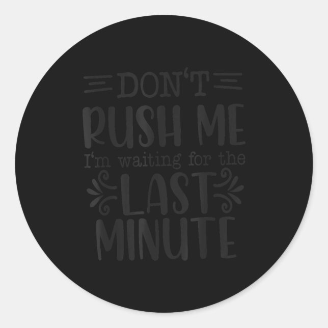 Pegatina Redonda Don’t Rush Me, Sarcastic Quotes Funny  (Anverso)