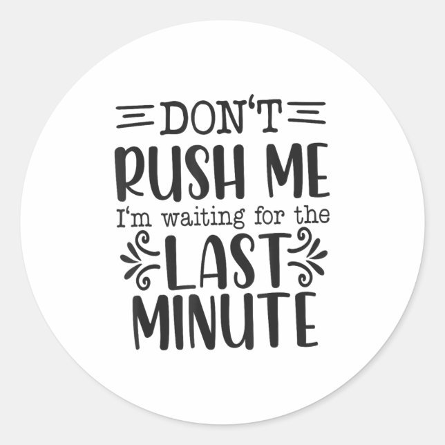 Pegatina Redonda Don’t Rush Me, Sarcastic Quotes Funny  (Anverso)