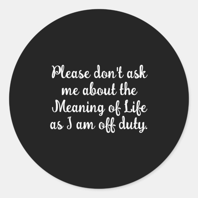 Pegatina Redonda Dont Ask Me About The Meaning Of Life  (Anverso)