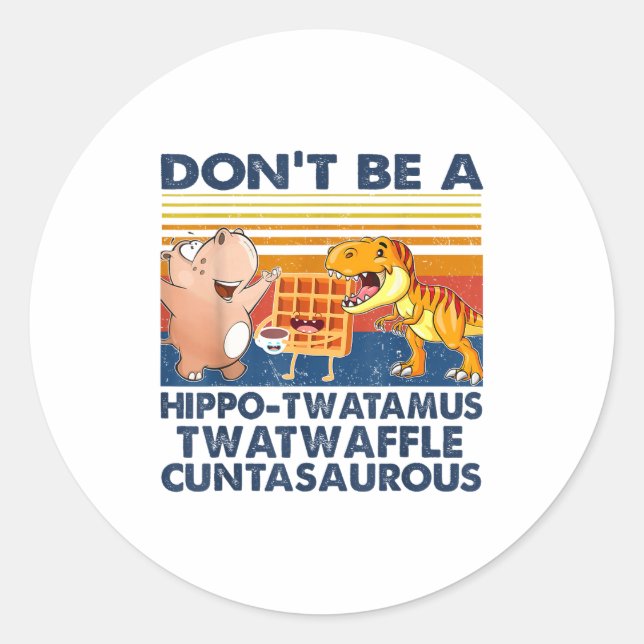 Pegatina Redonda Don't Be A Hip-twatamus Twatwaffle Asaurous  (Anverso)