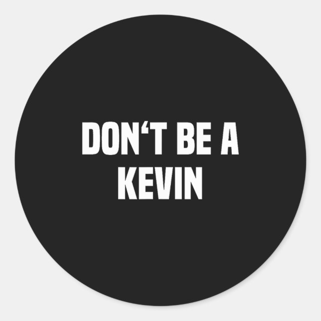 Pegatina Redonda Dont Be A Kevin - Funny Name  (Anverso)