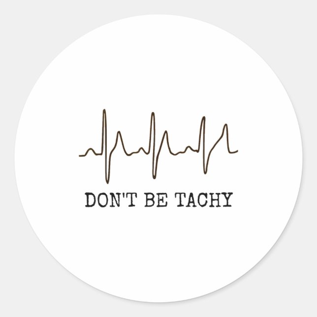 Pegatina Redonda Don't Be Tachy . Funny Ekg Shirt  (Anverso)