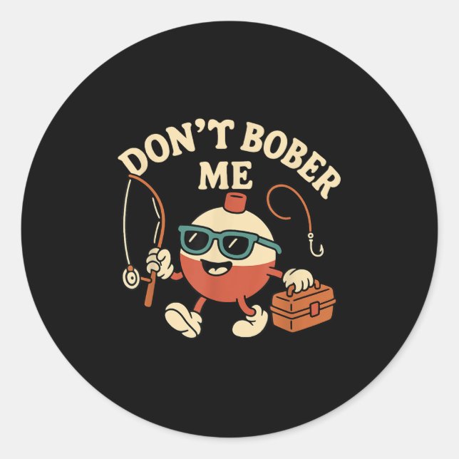Pegatina Redonda Don't Bobber Me Funny Fishing Bobber Quote  (Anverso)