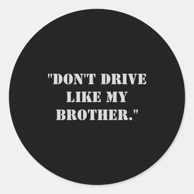 Pegatina Redonda Dont Drive Like My Brother  (Anverso)