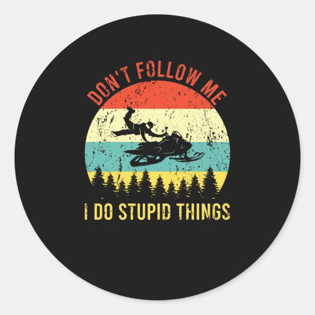 Pegatina Redonda Don't Follow Me I Do Stupid Things Snowmobile (Anverso)