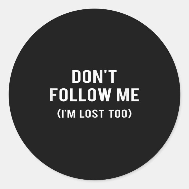 Pegatina Redonda Don't Follow Me I'm Lost Too Funny Quotes  (Anverso)