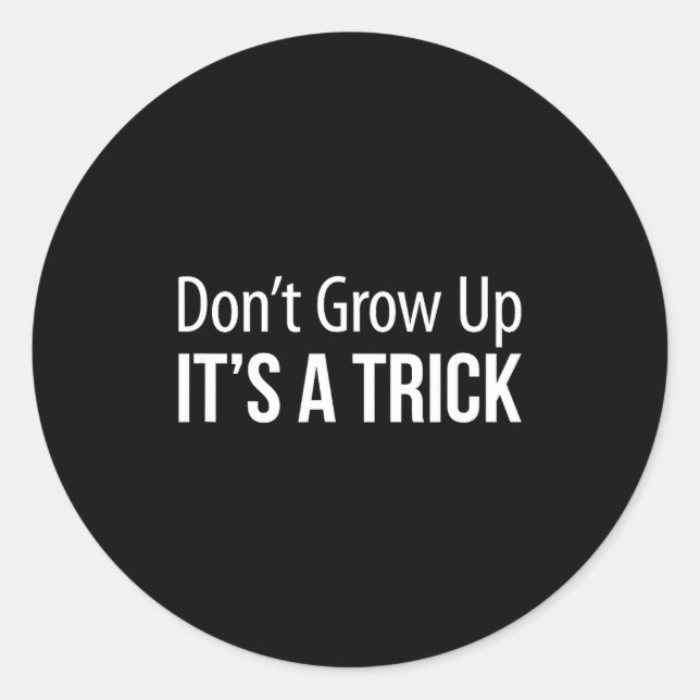 Pegatina Redonda Don't Grow Up - It's A Trick -  (Anverso)