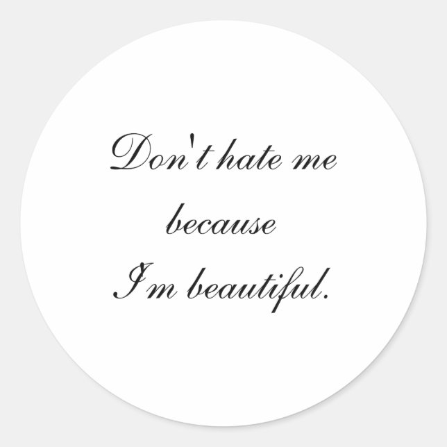 Pegatina Redonda Dont Hate Me Because Im Beautiful  (Anverso)