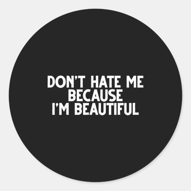 Pegatina Redonda Don't Hate Me Because I'm Beautiful - Funny Gamer  (Anverso)