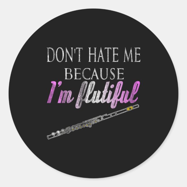 Pegatina Redonda Don't Hate Me Because I'm Flutiful Flute  (Anverso)