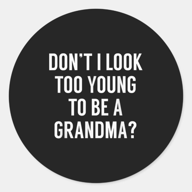 Pegatina Redonda Don't I Look Too Young To Be A Grandma_ Funny Quot (Anverso)