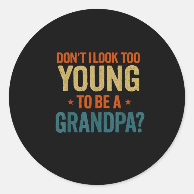 Pegatina Redonda Don't I Look Too Young To Be A Grandpa Funny New G (Anverso)