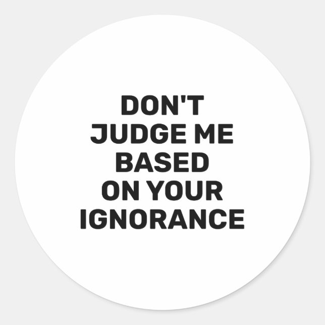 Pegatina Redonda Dont Judge Me Based On Your Ignorance  (Anverso)