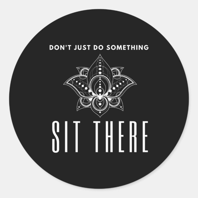 Pegatina Redonda Dont Just Do Soing Sit There Meditation  (Anverso)
