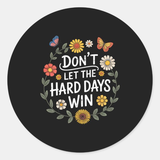 Pegatina Redonda Don't Let The Hard Days Win Insrational Motivation (Anverso)