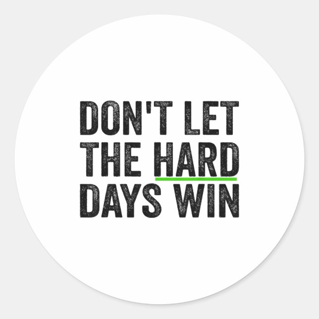 Pegatina Redonda Don't Let The Hard Days Win Insrational Motivation (Anverso)