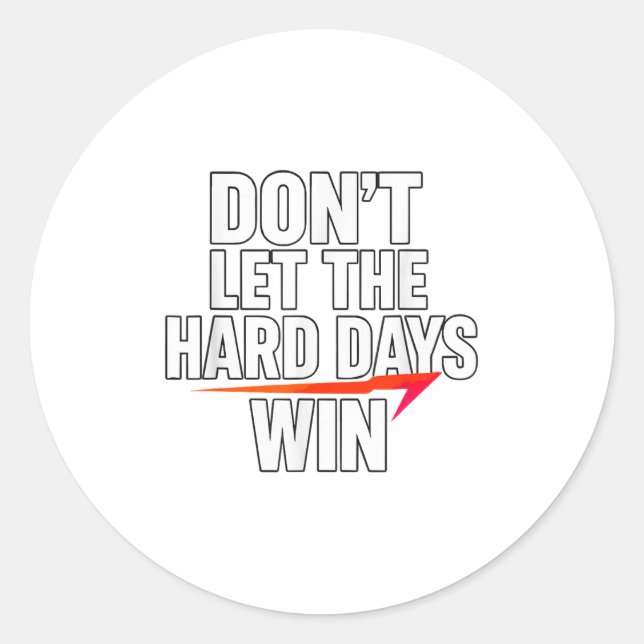 Pegatina Redonda Don't Let The Hard Days Win Motivational For Resil (Anverso)