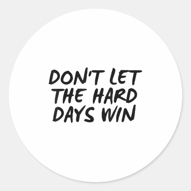 Pegatina Redonda Don't Let The Hard Days Win Motivational Tee  (Anverso)