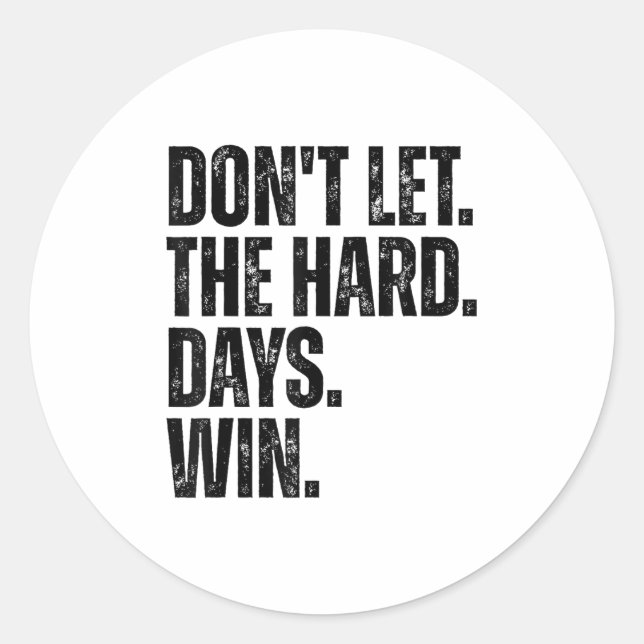 Pegatina Redonda Don't Let The Hard Days Win Motivational Tee  (Anverso)