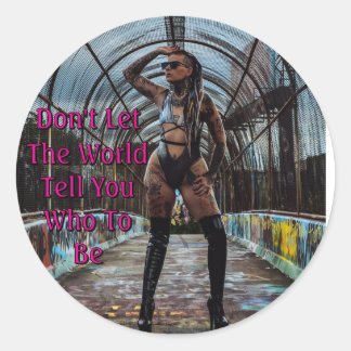 Pegatina Redonda Don't Let The World Tell You Who To Be