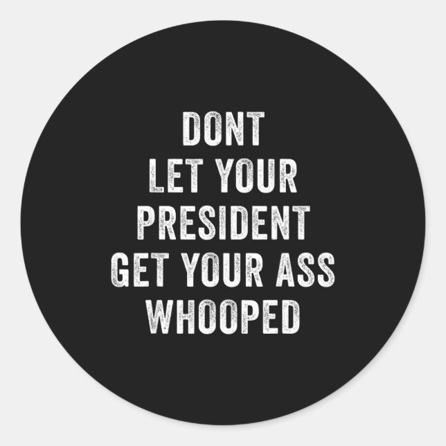 Pegatina Redonda Dont Let Your President Get Your Whooped  (Anverso)