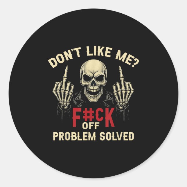 Pegatina Redonda Don't Like Me_ F#ck Off Problem-solved Funny Humor (Anverso)