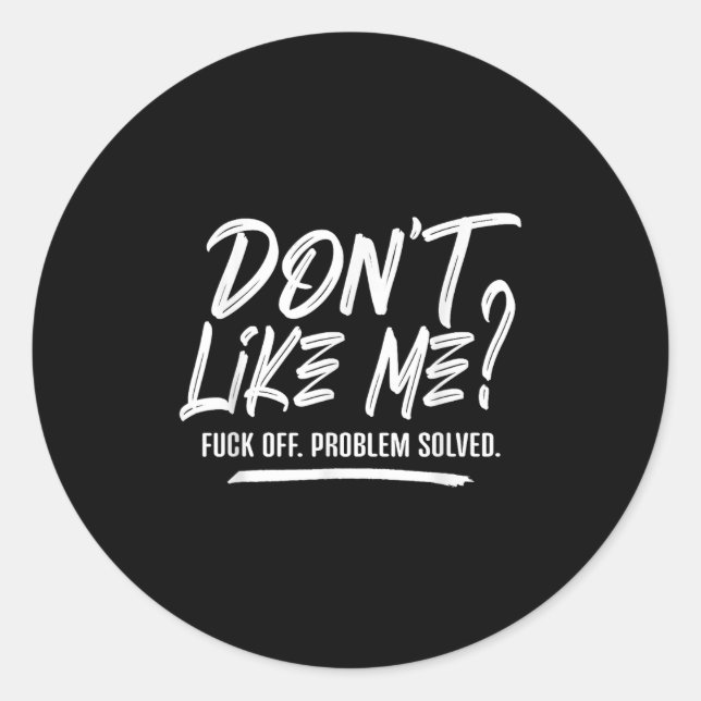 Pegatina Redonda Don't Like Me For Off Problem Solved, Funny Meme Q (Anverso)