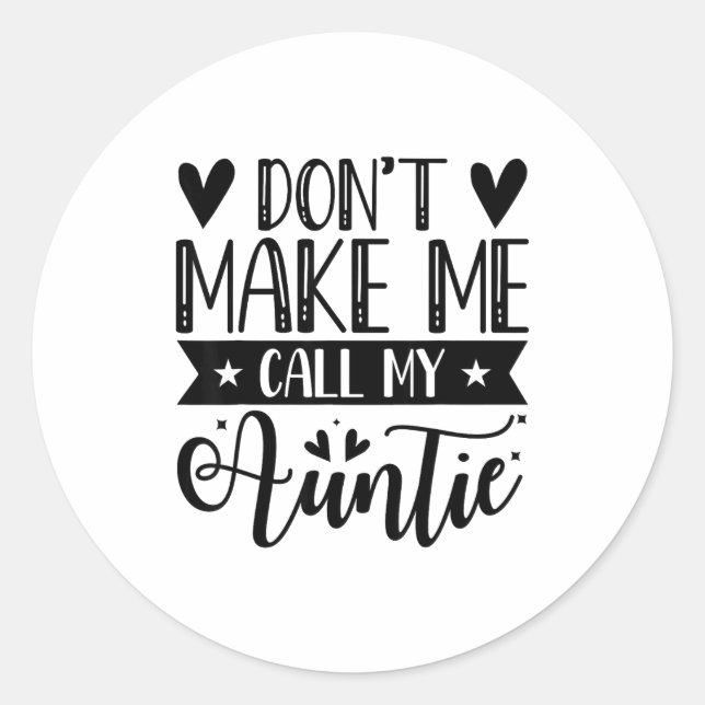 Pegatina Redonda Don't Make Me Call My Auntie Funny Auntie  (Anverso)
