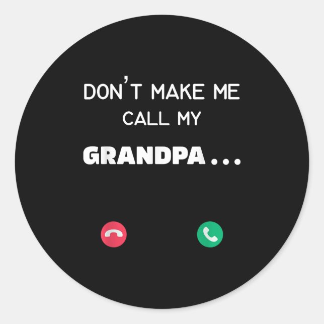 Pegatina Redonda Don't Make Me Call My Grandpa  (Anverso)