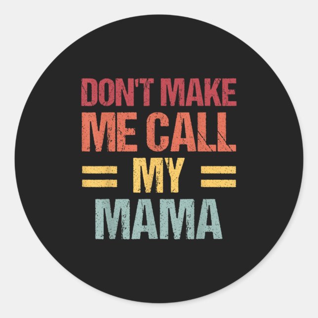 Pegatina Redonda Dont Make Me Call My Mama Funny Child Kid Mothers  (Anverso)