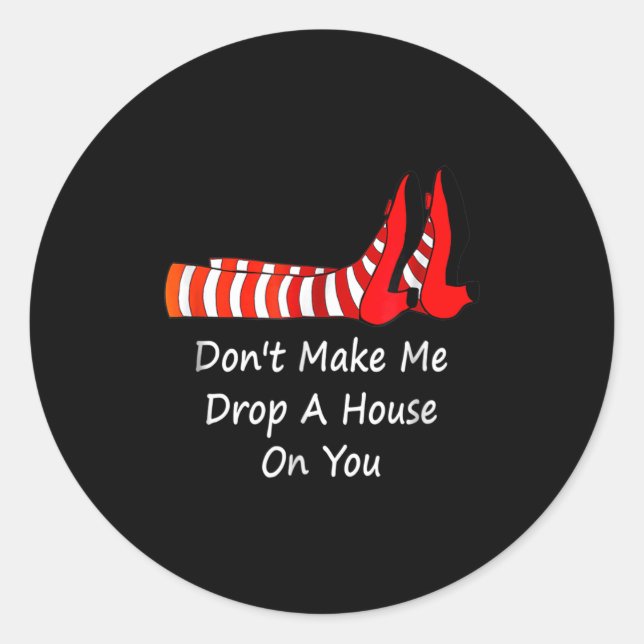 Pegatina Redonda Don't Make Me Drop A House On You  (Anverso)