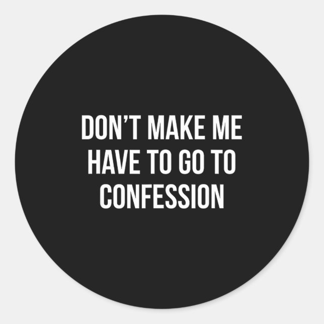 Pegatina Redonda Don't Make Me Have To Go To Confession -  (Anverso)