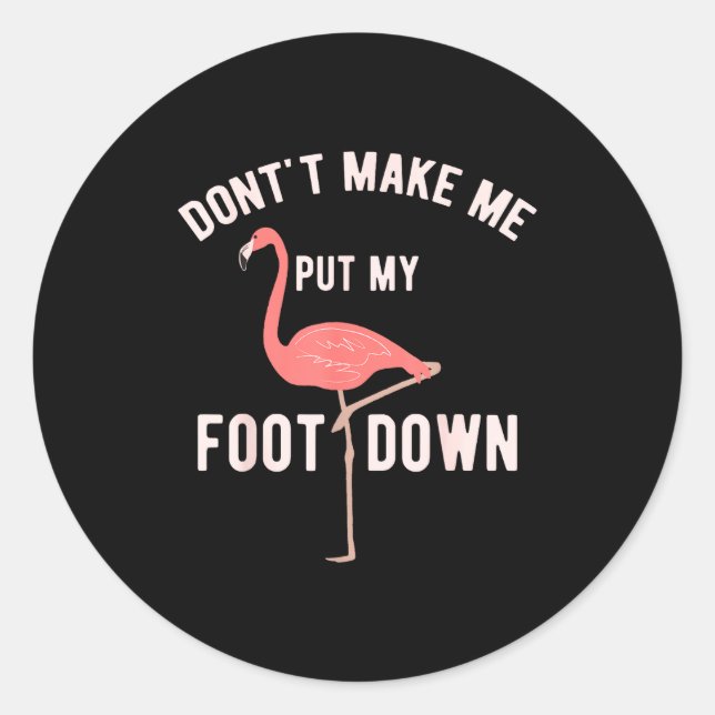 Pegatina Redonda Don't Make Me Put My Foot Down Funny Flamingo  (Anverso)