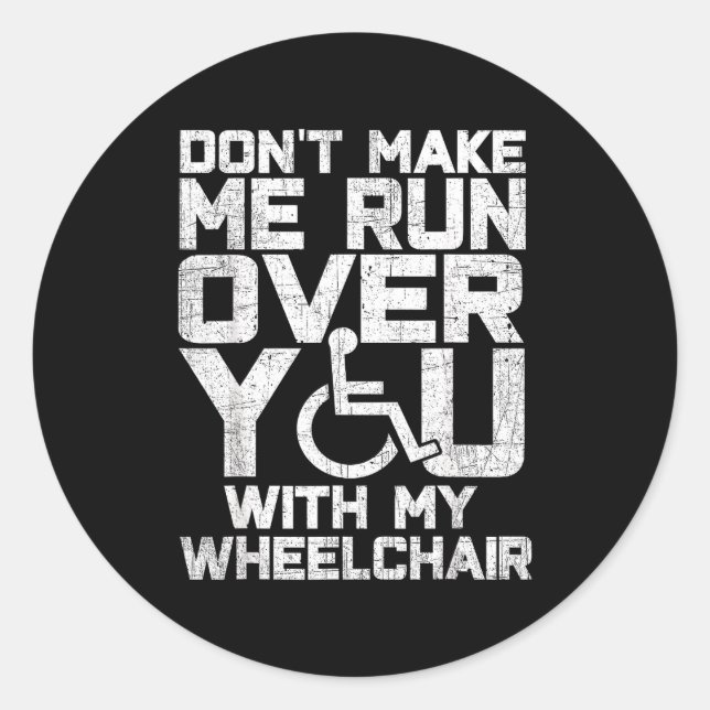 Pegatina Redonda Don't Make Me Run Over You With My Wheelchair Funn (Anverso)