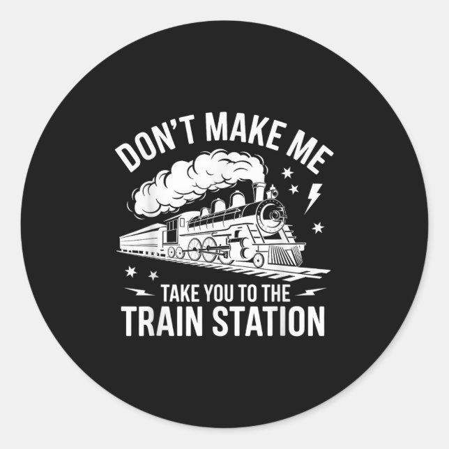 Pegatina Redonda Don't Make Me Take You To The Train Station Funny  (Anverso)