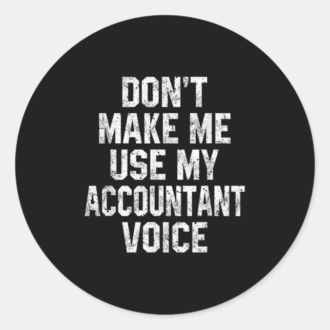 Pegatina Redonda Don't Make Me Use My Accountant Voice Funny Accoun (Anverso)