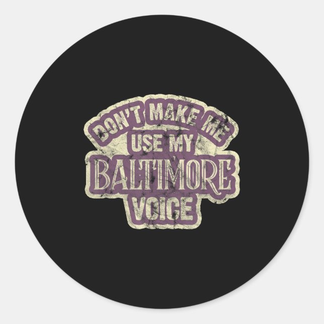 Pegatina Redonda Don't Make Me Use My Baltimore Voice  (Anverso)