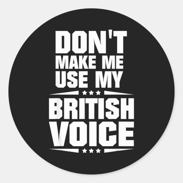 Pegatina Redonda Don't Make Me Use My British Voice  (Anverso)